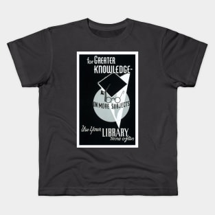 Beautifully Restored Library/Educational Poster For Greater Knowledge Use Your Library Kids T-Shirt